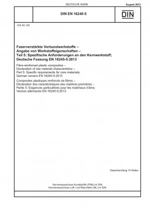 Faserverstärkte Kunststoffverbundwerkstoffe - Deklaration der Rohstoffeigenschaften - Teil 5: Spezifische Anforderungen an Kernmaterialien; Deutsche Fassung EN 16245-5:2013