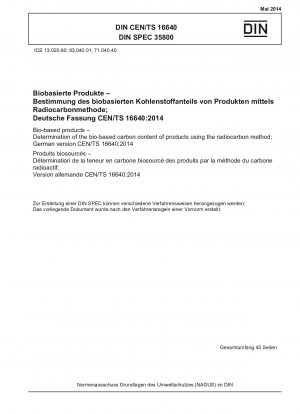 Biobasierte Produkte – Bestimmung des biobasierten Kohlenstoffgehalts von Produkten mittels der Radiokarbonmethode; Deutsche Fassung CEN/TS 16640:2014