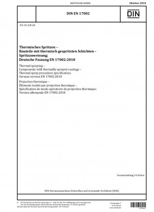 Thermisches Spritzen - Bauteile mit thermisch gespritzten Beschichtungen - Verfahrensbeschreibung für das thermische Spritzen; Deutsche Fassung EN 17002:2018