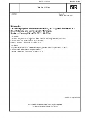 Klebstoffe – Emulsionspolymerisiertes Isocyanat (EPI) für tragende Holzkonstruktionen – Klassifizierung und Leistungsanforderungen; Deutsche Fassung EN 16254:2013+A1:2016