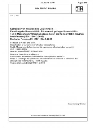 Korrosion von Metallen und Legierungen – Klassifizierung der geringen Korrosivität von Innenraumatmosphären – Teil 3: Messung von Umweltparametern, die die Innenraumkorrosivität beeinflussen (ISO 11844-3:2006); Deutsche Fassung EN ISO 11844-3:2008
