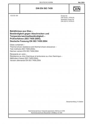 Glasbehälter – Thermoschockbeständigkeit und Thermoschockbeständigkeit – Prüfverfahren (ISO 7459:2004); Deutsche Fassung EN ISO 7459:2004