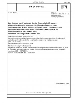 Sterilisation von Gesundheitsprodukten – Allgemeine Anforderungen an die Charakterisierung eines Sterilisationsmittels und die Entwicklung, Validierung und Routinekontrolle eines Sterilisationsprozesses für Medizinprodukte (ISO 14937:2009); Deutsche Fassung EN ISO 14937:2009