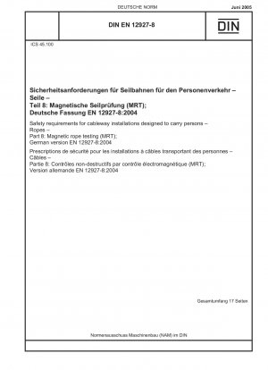 Sicherheitsanforderungen an Seilbahnanlagen zur Personenbeförderung – Seile – Teil 8: Magnetische Seilprüfung (MRT); Deutsche Fassung EN 12927-8:2004