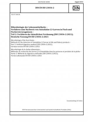Mikrobiologie der Lebensmittelkette – Methoden zum Nachweis von Anisakidae L3-Larven in Fisch und Fischereiprodukten – Teil 2: Künstliche Verdauungsmethode (ISO 23036-2:2021); Deutsche Fassung EN ISO 23036-2:2021