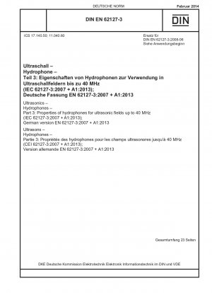 Ultraschall - Hydrophone - Teil 3: Eigenschaften von Hydrophonen für Ultraschallfelder bis 40 MHz (IEC 62127-3:2007 + A1:2013); Deutsche Fassung EN 62127-3:2007 + A1:2013 / Hinweis: Wird durch DIN EN IEC 62127-3 (2022-04) ersetzt.