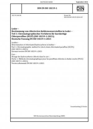 Leder - Bestimmung chlorierter Kohlenwasserstoffe in Leder - Teil 1: Chromatographisches Verfahren für kurzkettige chlorierte Paraffine (SCCPs) (ISO 18219-1:2021); Deutsche Fassung EN ISO 18219-1:2021
