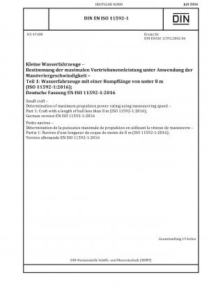 Kleine Wasserfahrzeuge – Bestimmung der maximalen Antriebsleistung anhand der Manövriergeschwindigkeit – Teil 1: Wasserfahrzeuge mit einer Rumpflänge von weniger als 8 m (ISO 11592-1:2016); Deutsche Fassung EN ISO 11592-1:2016