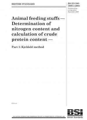 Tierfuttermittel – Bestimmung des Stickstoffgehalts und Berechnung des Rohproteingehalts – Teil 1: Kjeldahl-Methode