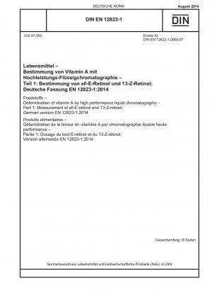 Lebensmittel - Bestimmung von Vitamin A mittels Hochleistungsflüssigkeitschromatographie - Teil 1: Messung von all-E-Retinol und 13-Z-Retinol; Deutsche Fassung EN 12823-1:2014