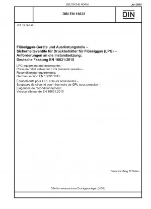 LPG-Geräte und Zubehör - Überdruckventile für LPG-Druckbehälter - Anforderungen an die Aufbereitung; Deutsche Fassung EN 16631:2015
