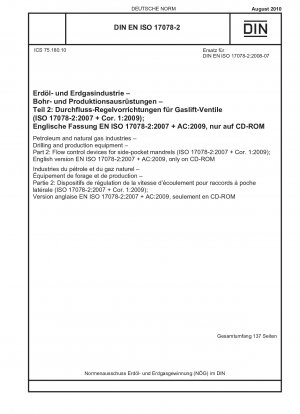 Erdöl- und Erdgasindustrie – Bohr- und Produktionsausrüstung – Teil 2: Durchflusskontrollgeräte für Seitentaschendorne (ISO 17078-2:2007 + Cor. 1:2009); Englische Version EN ISO 17078-2:2007 + AC:2009, nur auf CD-ROM