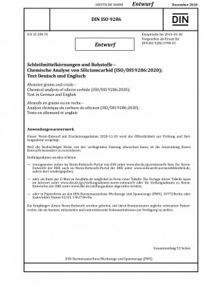 Schleifkörner und Rohmaterial – Chemische Analyse von Siliziumkarbid (ISO/DIS 9286:2020); Text in Deutsch und Englisch / Hinweis: Ausgabedatum 20.11.2020*Gedacht als Ersatz für DIN ISO 9286 (1998-01).