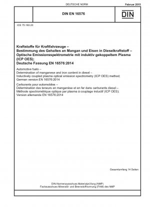Kraftstoffe für Kraftfahrzeuge - Bestimmung des Mangan- und Eisengehalts in Diesel - Methode der optischen Emissionsspektrometrie mit induktiv gekoppeltem Plasma (ICP OES); Deutsche Fassung EN 16576:2014