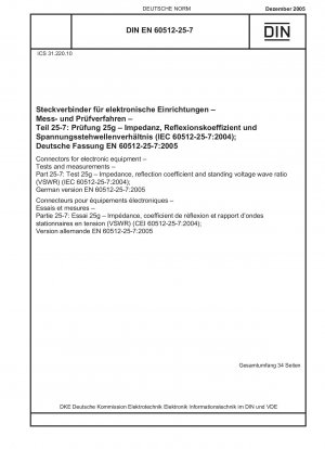 Steckverbinder für elektronische Geräte – Prüfungen und Messungen – Teil 25-7: Prüfung 25g – Impedanz, Reflexionskoeffizient und Stehspannungswellenverhältnis (VSWR) (IEC 60512-25-7:2004); Deutsche Fassung EN 60512-25-7:2005