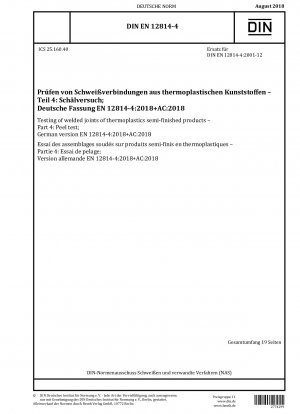 Prüfung von Schweißverbindungen thermoplastischer Halbzeuge - Teil 4: Schälprüfung; Deutsche Fassung EN 12814-4:2018+AC:2018