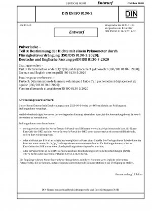 Beschichtungspulver - Teil 3: Bestimmung der Dichte mittels Flüssigkeitsverdrängungspyknometer (ISO/DIS 8130-3:2020); Deutsche und englische Version prEN ISO 8130-3:2020