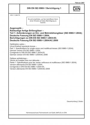 Augenoptik - Unbearbeitete Brillengläser - Teil 1: Spezifikationen für Einstärken- und Mehrstärkengläser (ISO 8980-1:2004); Deutsche Fassung EN ISO 8980-1:2004, Berichtigung zu DIN EN ISO 8980-1:2004-05 ; Deutsche Fassung EN ISO 8980-1:2004/AC:2006