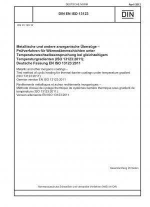 Metallische und andere anorganische Beschichtungen – Prüfverfahren der zyklischen Erwärmung für Wärmedämmschichten unter Temperaturgradienten (ISO 13123:2011); Deutsche Fassung EN ISO 13123:2011