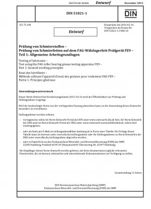 Prüfung von Schmierstoffen - Prüfung mit dem FAG Wälzlagerfett-Prüfgerät FE9 - Teil 1: Allgemeine Arbeitsprinzipien