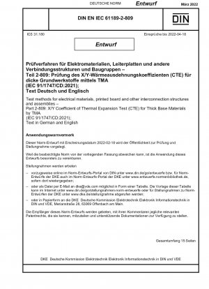 Prüfverfahren für elektrische Materialien, Leiterplatten und andere Verbindungsstrukturen und Baugruppen – Teil 2-809: X/Y-Wärmeausdehnungskoeffiziententest (CTE) für dicke Basismaterialien durch TMA (IEC 91/1747/CD:2021); Text in Deutsch und Englisch
