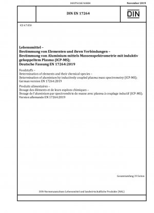 Lebensmittel - Bestimmung von Elementen und ihren chemischen Spezies - Bestimmung von Aluminium mittels Massenspektrometrie mit induktiv gekoppeltem Plasma (ICP-MS); Deutsche Fassung EN 17264:2019