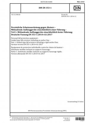 Persönliche Schutzausrüstung gegen Absturz - Mitlaufende Auffanggeräte einschließlich einer Ankerleine - Teil 1: Mitlaufende Auffanggeräte einschließlich einer starren Ankerleine; Deutsche Fassung EN 353-1:2014+A1:2017