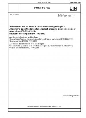 Eloxieren von Aluminium und seinen Legierungen – Allgemeine Spezifikationen für anodische Oxidationsschichten auf Aluminium (ISO 7599:2010); Deutsche Fassung EN ISO 7599:2010