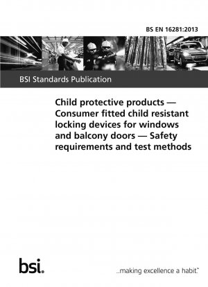 Kinderschutzprodukte. Vom Verbraucher montierte kindersichere Verriegelungsvorrichtungen für Fenster und Balkontüren. Sicherheitsanforderungen und Prüfmethoden