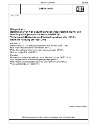 Düngemittel - Bestimmung von N-(n-Butyl)thiophosphorsäuretriamid (NBPT) und N-(n-Propyl)thiophosphorsäuretriamid (NPPT) - Methode mittels Hochleistungsflüssigkeitschromatographie (HPLC); Deutsche Fassung EN 16651:2015