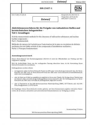 Aktivitätsmessverfahren zur Freigabe radioaktiver Stoffe und kerntechnischer Anlagenteile - Teil 1: Grundlagen / Hinweis: Ausgabedatum 13.01.2023*Gedacht als Ersatz für DIN 25457-1 (2014-12).