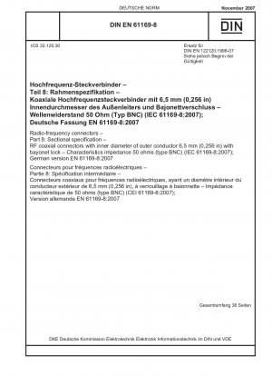 Hochfrequenz-Steckverbinder – Teil 8: Rahmenspezifikation – HF-Koaxialsteckverbinder mit einem Innendurchmesser des Außenleiters von 6,5 mm (0,256 Zoll) mit Bajonettverschluss – Charakteristische Impedanz 50 Ohm (Typ BNC) (IEC 61169-8:2007); Deutsche Fassung EN 61169-8...