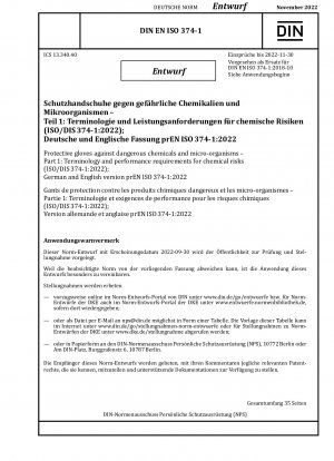 Schutzhandschuhe gegen gefährliche Chemikalien und Mikroorganismen – Teil 1: Terminologie und Leistungsanforderungen für chemische Risiken (ISO/DIS 374-1:2022); Deutsche und englische Version prEN ISO 374-1:2022 / Hinweis: Ausgabedatum 2022-09-30*Gedient als Re...