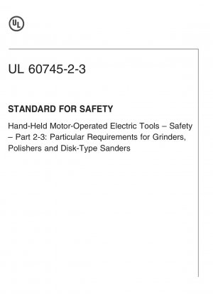 UL-Standard für die Sicherheit handgeführter motorbetriebener Elektrowerkzeuge – Sicherheit – Teil 2-3: Besondere Anforderungen für Schleif-, Polier- und Scheibenschleifmaschinen