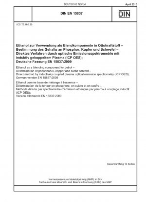 Ethanol als Beimischungskomponente für Benzin - Bestimmung des Phosphor-, Kupfer- und Schwefelgehalts - Direktes Verfahren mittels optischer Emissionsspektrometrie mit induktiv gekoppeltem Plasma (ICP OES); Deutsche Fassung EN 15837:2009