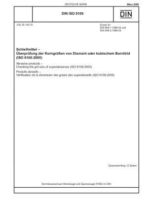 Schleifmittel – Prüfung der Körnung von Superschleifmitteln (ISO 6106:2005); Englische Fassung von DIN ISO 6106:2006-03