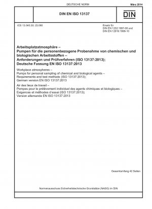 Arbeitsplatzatmosphären – Pumpen für die persönliche Probenahme chemischer und biologischer Arbeitsstoffe – Anforderungen und Prüfverfahren (ISO 13137:2013); Deutsche Fassung EN ISO 13137:2013