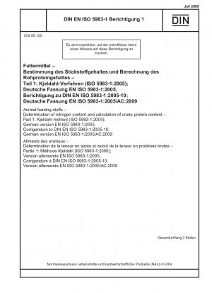 Futtermittel - Bestimmung des Stickstoffgehalts und Berechnung des Rohproteingehalts - Teil 1: Kjeldahl-Methode (ISO 5983-1:2005); Deutsche Fassung EN ISO 5983-1:2005, Berichtigung zu DIN EN ISO 5983-1:2005-10; Deutsche Fassung EN ISO 5983-1:20...