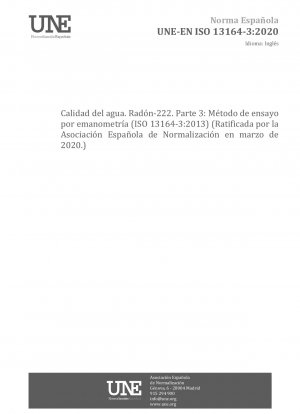 Wasserqualität – Radon-222 – Teil 3: Testmethode mit Emanometrie (ISO 13164-3:2013) (Gebilligt von der Asociación Española de Normalización im März 2020.)