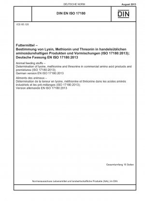 Tierfuttermittel – Bestimmung von Lysin, Methionin und Threonin in kommerziellen Aminosäureprodukten und Vormischungen (ISO 17180:2013); Deutsche Fassung EN ISO 17180:2013
