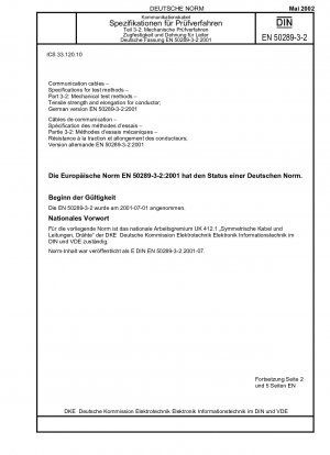 Kommunikationskabel - Spezifikationen für Prüfverfahren - Teil 3-2: Mechanische Prüfverfahren; Zugfestigkeit und Dehnung für Leiter; Deutsche Fassung EN 50289-3-2:2001 / Hinweis: Gilt in Verbindung mit DIN EN 50289-3-1 (2002-05).