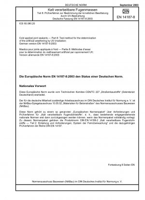 Kaltverarbeitbare Fugendichtstoffe - Teil 8: Prüfverfahren zur Bestimmung der künstlichen Bewitterung durch UV-Bestrahlung; Deutsche Fassung EN 14187-8:2003