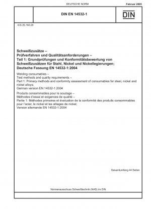 Schweißzusätze – Prüfverfahren und Qualitätsanforderungen – Teil 1: Primärverfahren und Konformitätsbewertung von Schweißzusätzen für Stahl, Nickel und Nickellegierungen; Deutsche Fassung EN 14532-1:2004