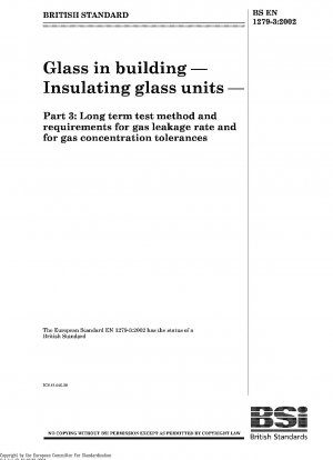 Glas im Bauwesen Isolierglaseinheiten Teil 3: Langzeitprüfverfahren und Anforderungen an die Gasleckrate und an die Gaskonzentrationstoleranzen