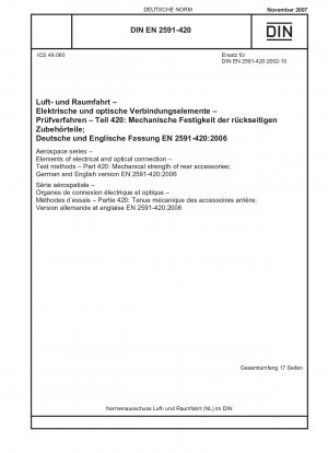 Luft- und Raumfahrt - Elemente elektrischer und optischer Verbindungen - Prüfverfahren - Teil 420: Mechanische Festigkeit von Heckzubehörteilen; Deutsche und englische Fassung EN 2591-420:2006