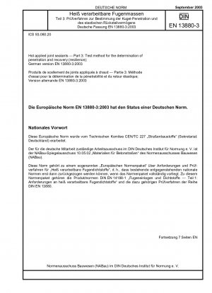 Heiß verarbeitbare Fugendichtstoffe - Teil 3: Prüfverfahren zur Bestimmung der Penetration und Erholung (Resilienz); Deutsche Fassung EN 13880-3:2003