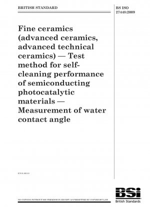 Feinkeramik (Hochleistungskeramik, Hochleistungskeramik) – Prüfverfahren für die Selbstreinigungsleistung halbleitender photokatalytischer Materialien – Messung des Wasserkontaktwinkels