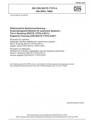 Elektronische Gebührenerhebung – Definition der Anwendungsschnittstelle für autonome Systeme – Teil 4: Roaming (ISO/TS 17575-4:2011); Englische Version CEN ISO/TS 17575-4:2011