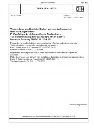 Vorbereitung von Stahluntergründen vor dem Auftragen von Farben und verwandten Produkten – Prüfverfahren für nichtmetallische Strahlmittel – Teil 5: Bestimmung der Feuchtigkeit (ISO 11127-5:2011); Deutsche Fassung EN ISO 11127-5:2011