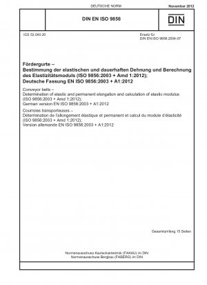 Förderbänder – Bestimmung der elastischen und bleibenden Dehnung und Berechnung des Elastizitätsmoduls (ISO 9856:2003 + Amd 1:2012); Deutsche Fassung EN ISO 9856:2003 + A1:2012